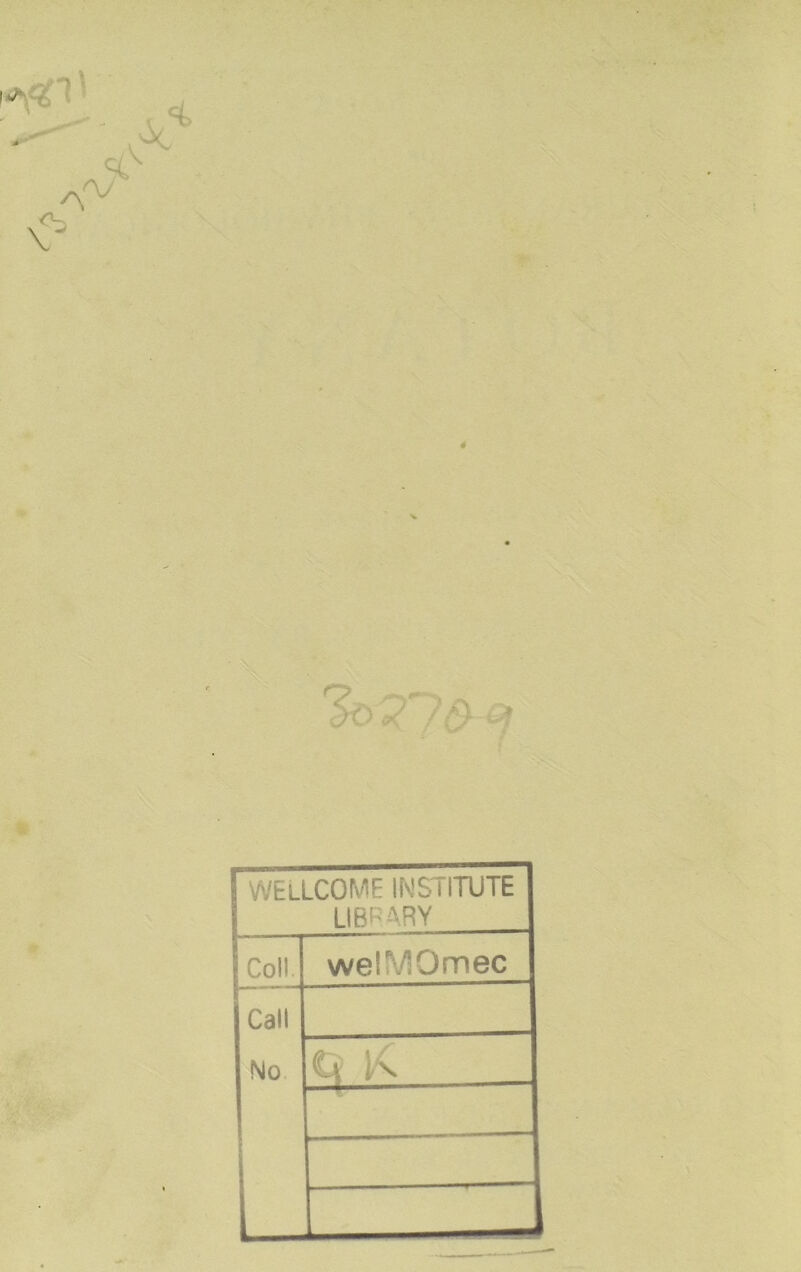 WELLCOME INSTITUTE LIBRARY Coll welMOmec Call No X.