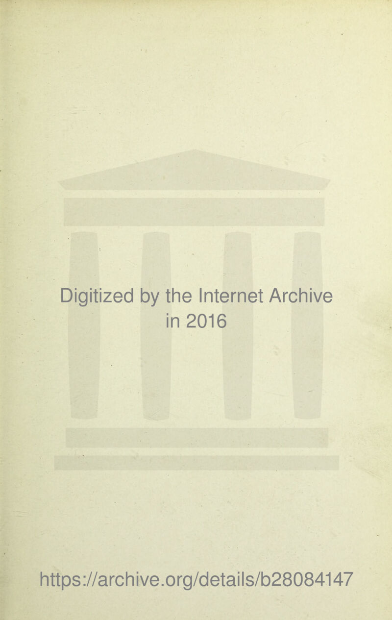 Digitized by the Internet Archive in 2016 https://archive.org/details/b28084147