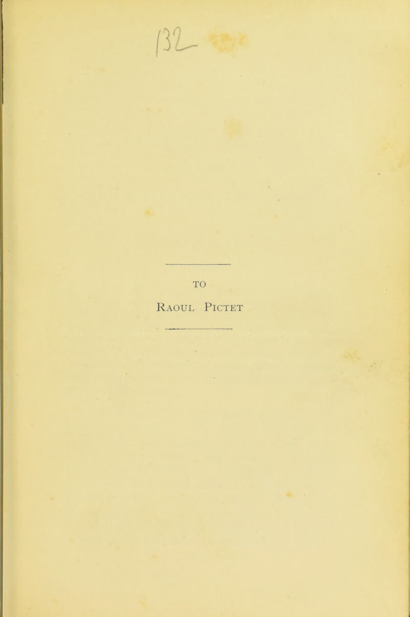 TO Raoul Pictet
