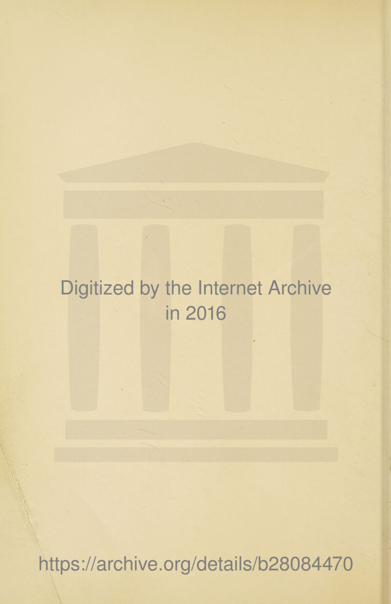 Digitized by the Internet Archive in 2016 ittps://archive.org/details/b28084470