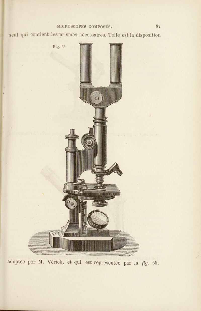 seul qui contient les prismes nécessaires. Telle est la disposition adoptée par M. Vérick, et qui est représentée par la fîg. 65.