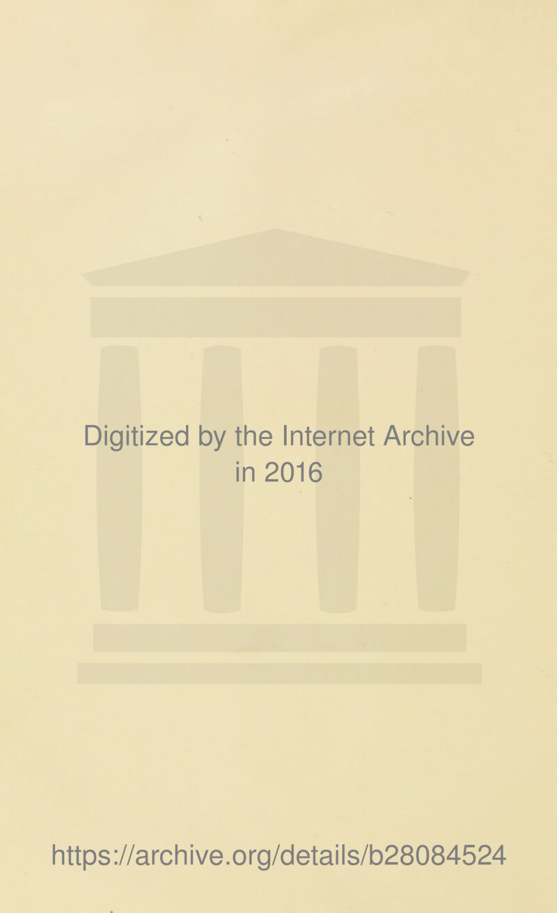 Digitized by the Internet Archive in 2016 https://archive.org/details/b28084524