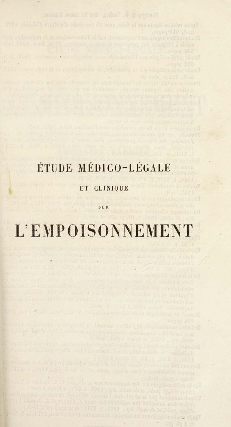 ÉTUDE MÉDICO-LÉGALE ET CLINIQUE SUR L’EMPOISONNEMENT