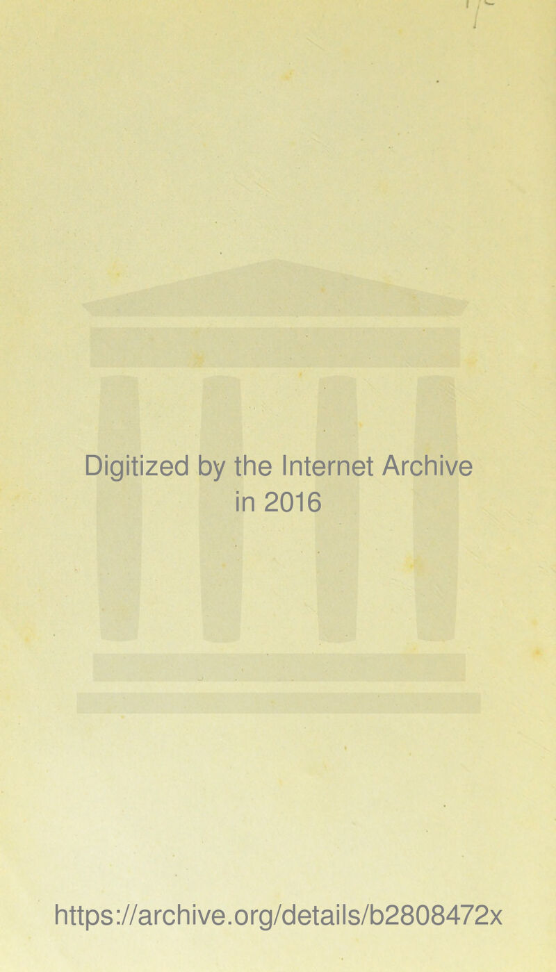 Digitized by the Internet Archive in 2016 https://archive.org/details/b2808472x