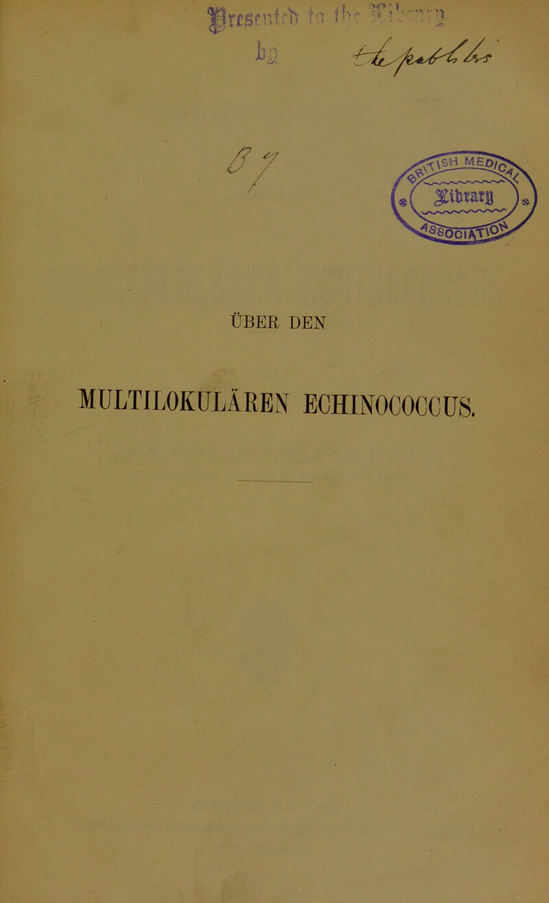 ÜBER DEN MüLTILOKüLiRBN ECHINOCOCCUS.