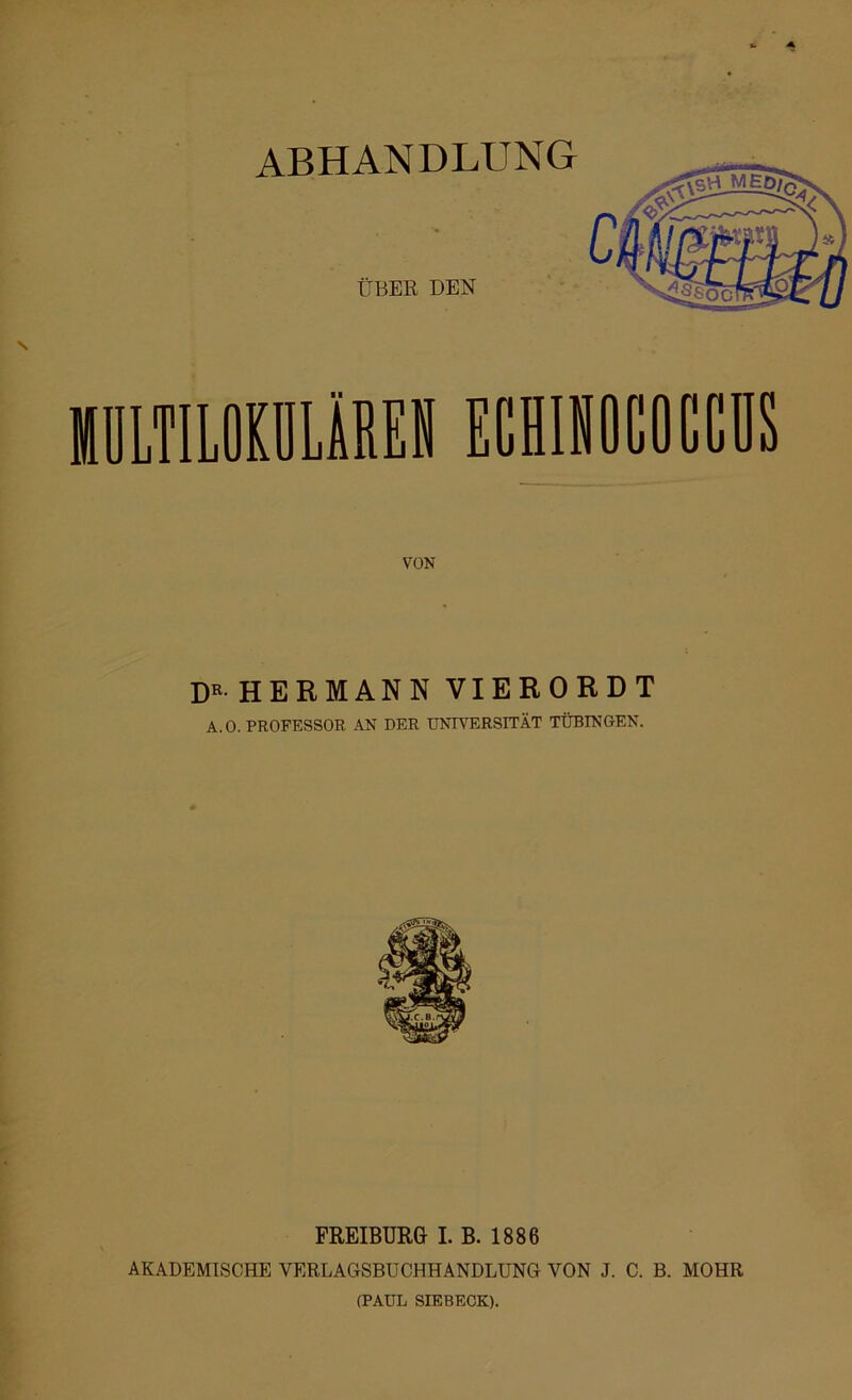 ABHANDLUNG BÜLTILOKÜLÄREN VON HERMANN VIERORDT A.O. PROFESSOR AN DER UNIVERSITÄT TÜBINGEN. FREIBURG I. B. 1886 AKADEMISCHE VERLAGSBUCHHANDLUNG VON J. C. B. MOHR (PAUL SIEBECK).