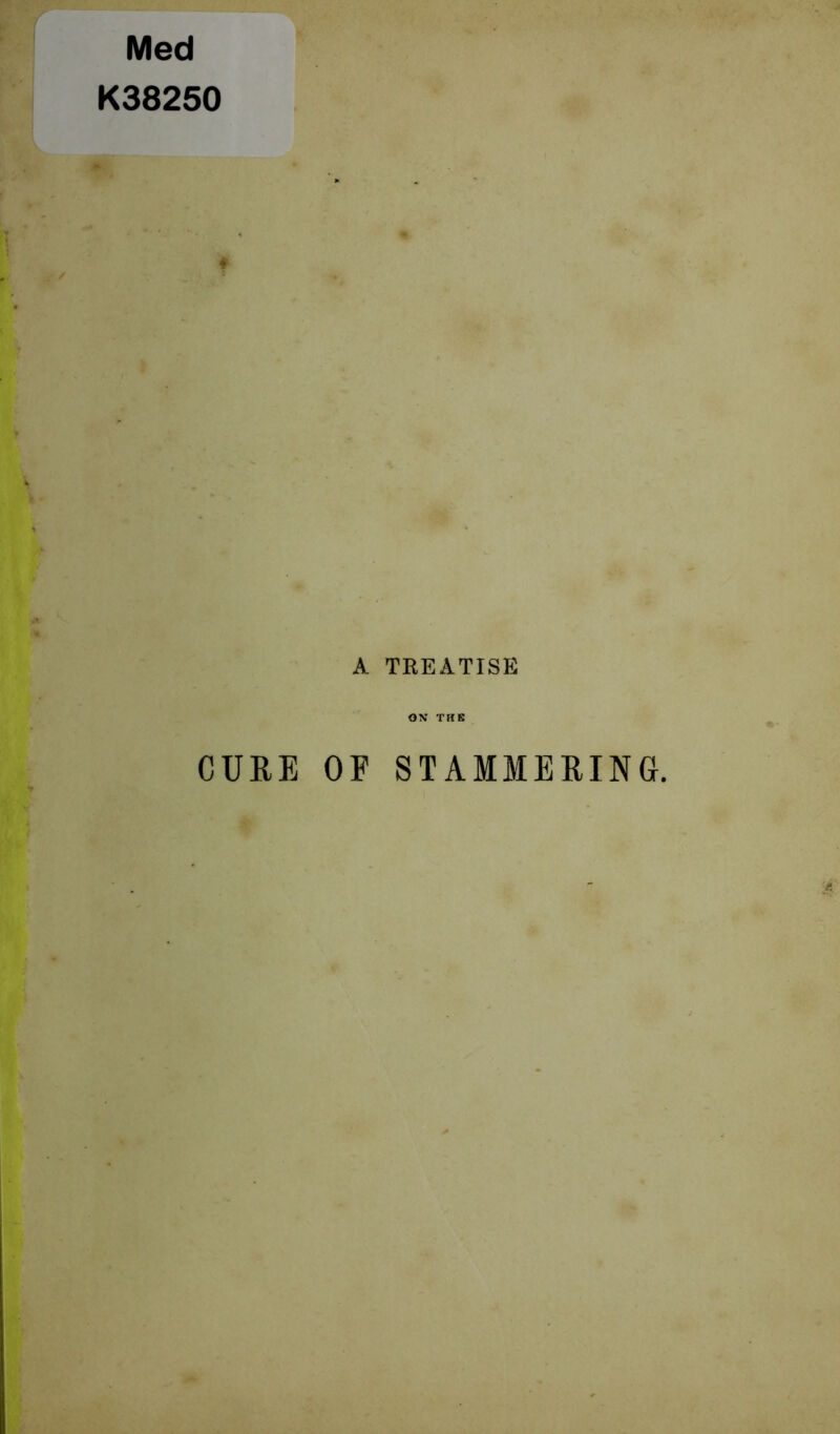 Med K38250 A TREATISE ON’ THIS CURE OF STAMMERING.