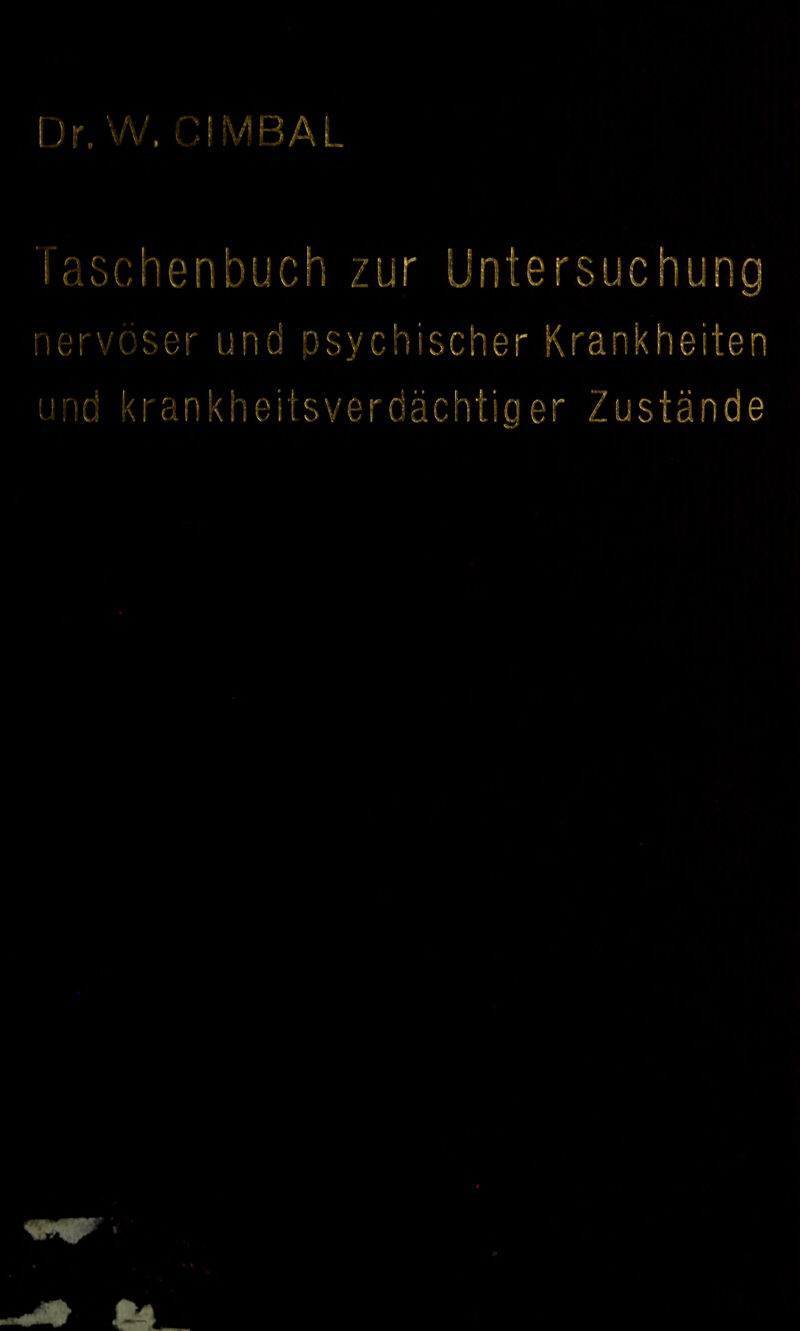 l'jr. W. :;!MBAL 'laschenbuch zur Untersuchung nervöser und psychischer Krankheiten und krankheiisverdächtiger Zustände