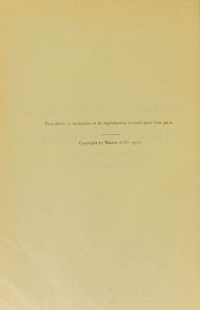 Tous droits de traduction et de reproduction réserves pour tous pa's. Copyright by Masson et Ci,! 1911-