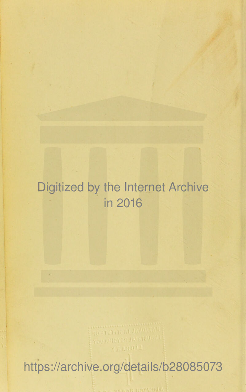 Digitized by the Internet Archive in 2016 Y )l /;!! Hl -1 https://archive.org/details/b28085073 ii ui i: tJk'v.wOM