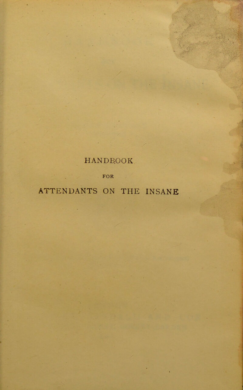 HANDB.OOK FOR ATTENDANTS ON THE INSANE