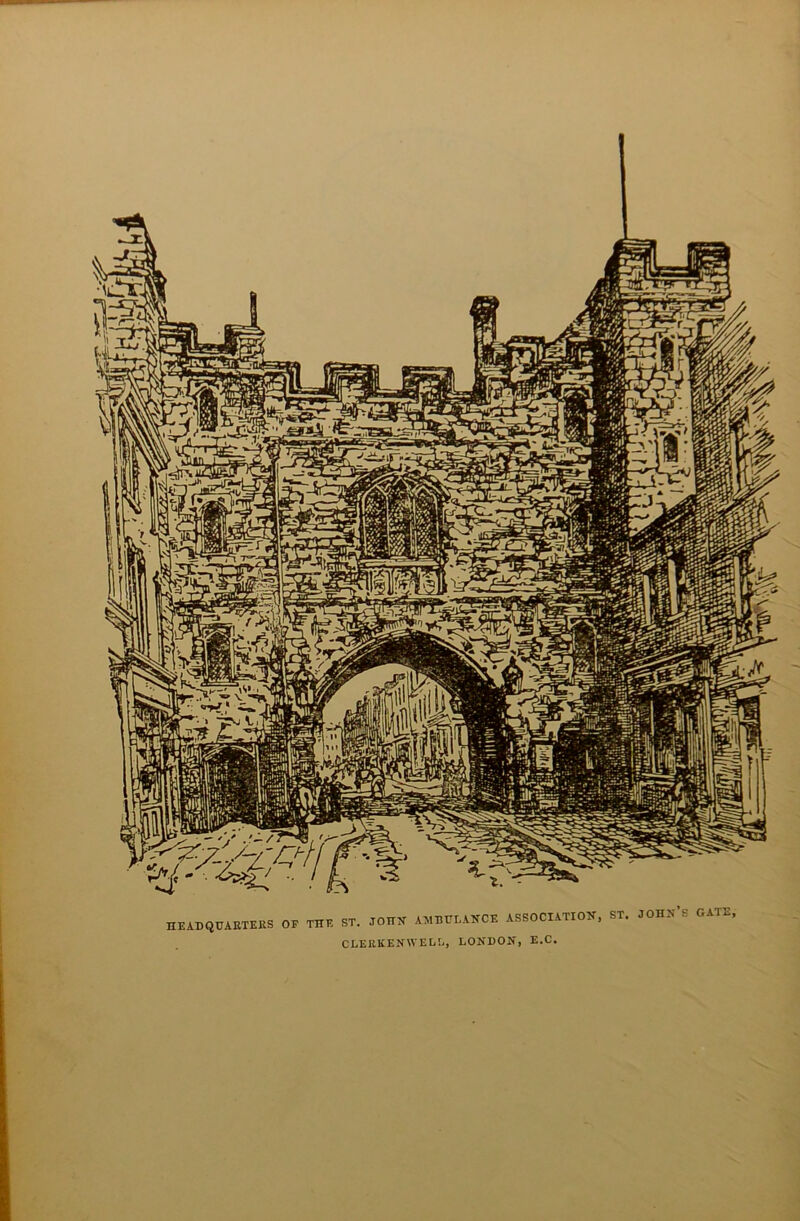 HEADQUARTERS OF THE ST. JOHN AMBULANCE ASSOCIATION, ST. JOHN’S GATE CLERKENWELL, LONDON, E.C.