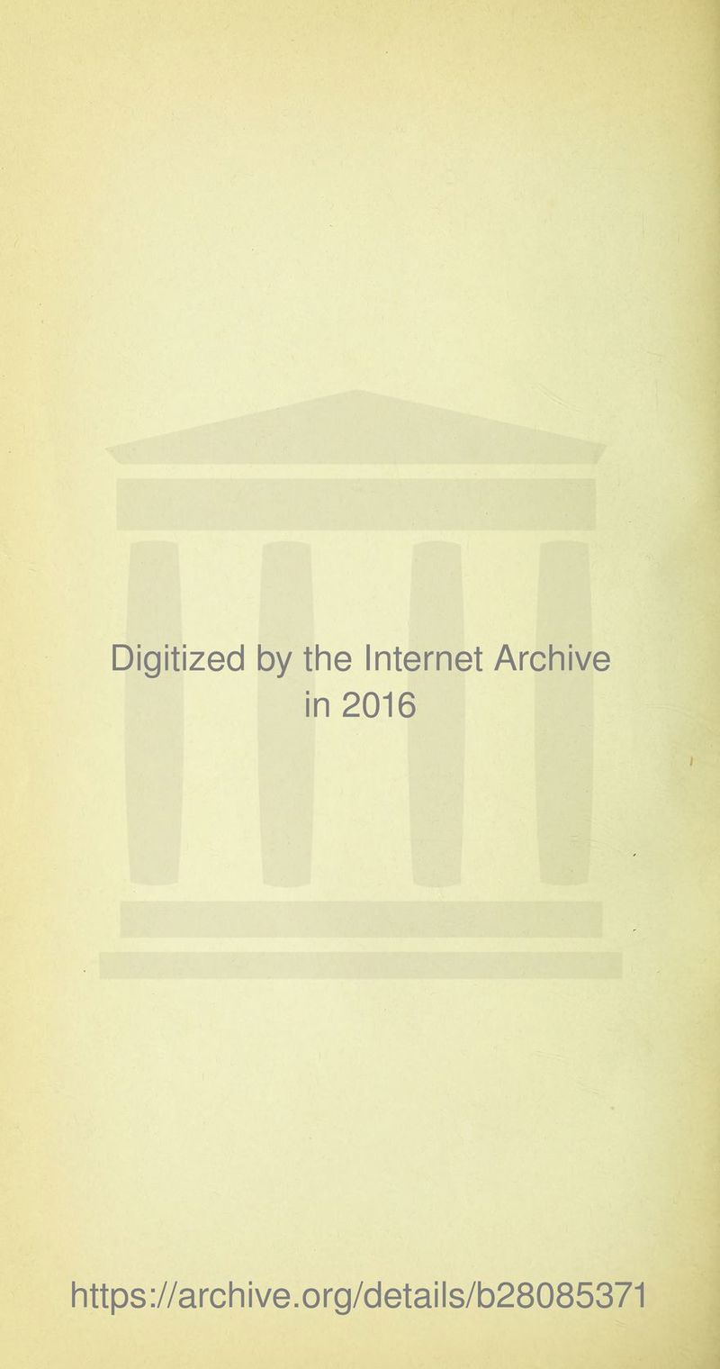 Digitized by the Internet Archive in 2016 https://archive.org/details/b28085371