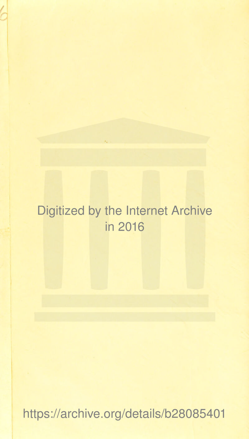 Digitized by the Internet Archive in 2016 https://archive.org/details/b28085401