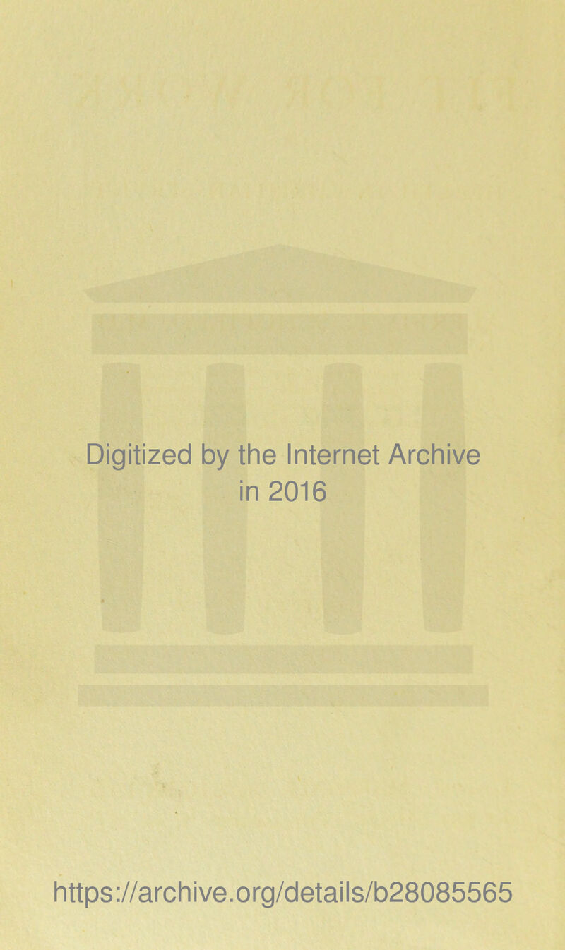 } u. i • ts t Digitized by the Internet Archive in 2016 https://archive.org/details/b28085565