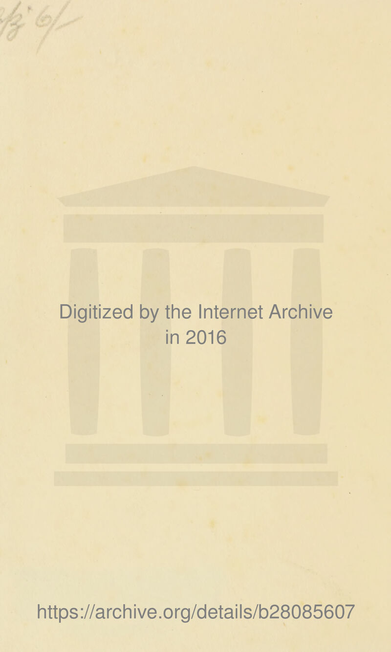 Digitized by the Internet Archive in 2016 https ://arch i ve .0 rg/detai Is/b28085607