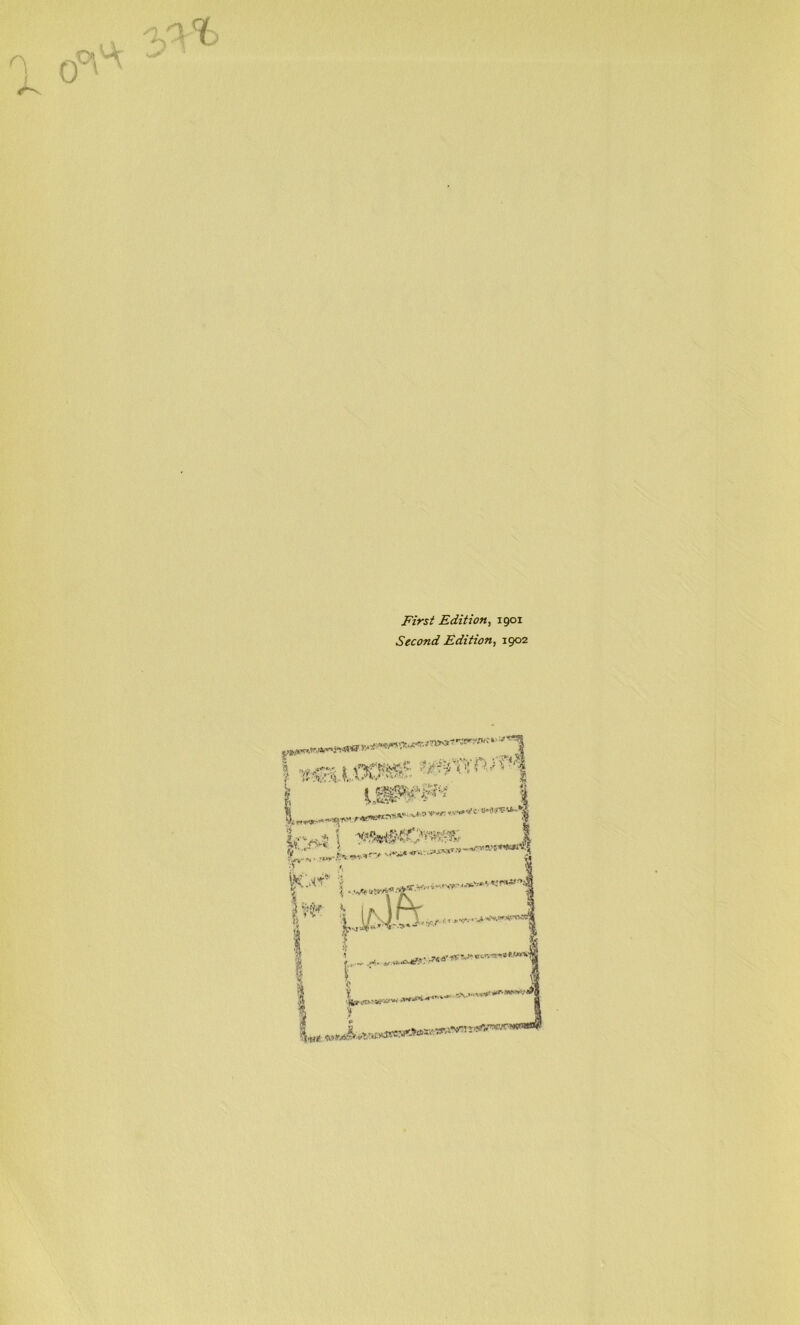 First Edition, 1901 Second Edition, 1902 iAra*** Lv*s \ 1 P**’ | IWf .% UiCX „ , - J, .r*. . Jl :f\f- ‘1 * • • > y.,„ w, L™«~—*— 1 i