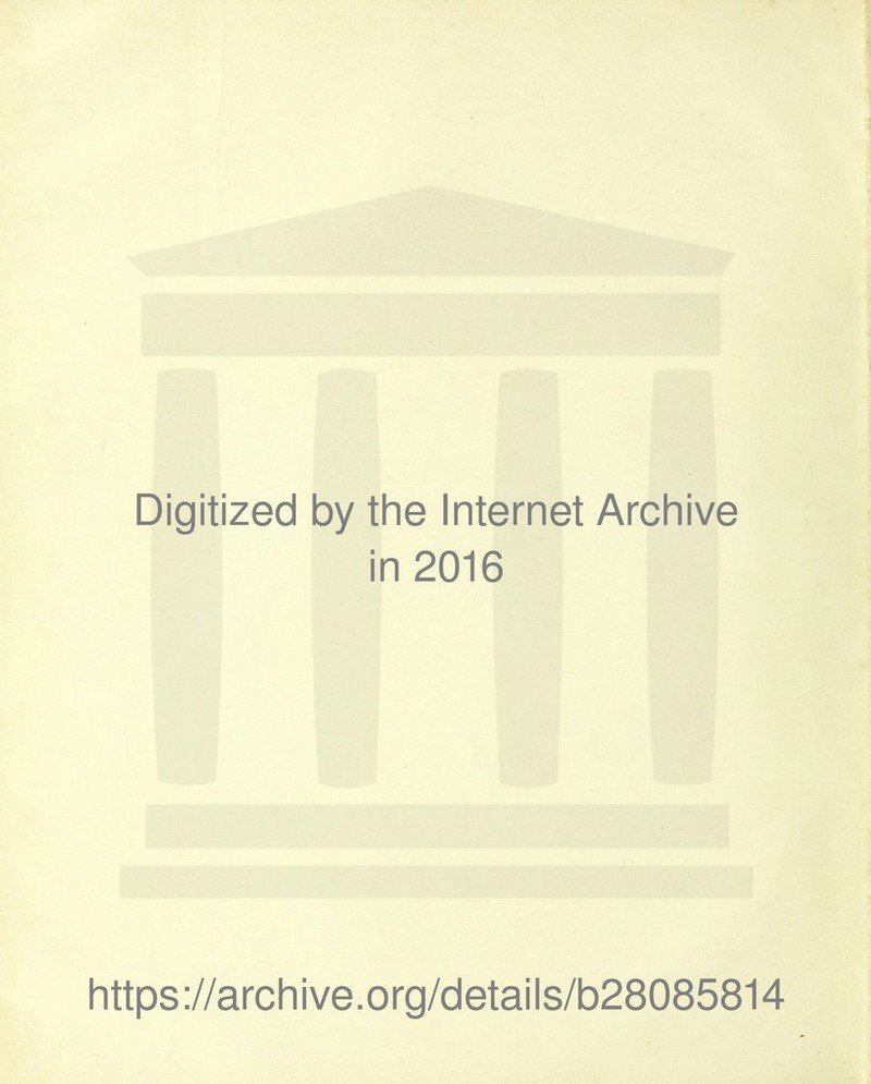 Digitized by the Internet Archive in 2016 https://archive.org/details/b28085814