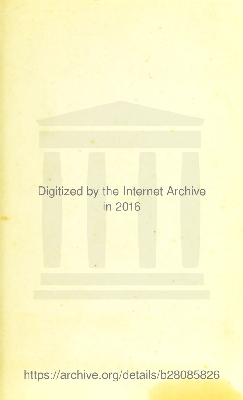 Digitized by the Internet Archive in 2016 https://archive.org/details/b28085826