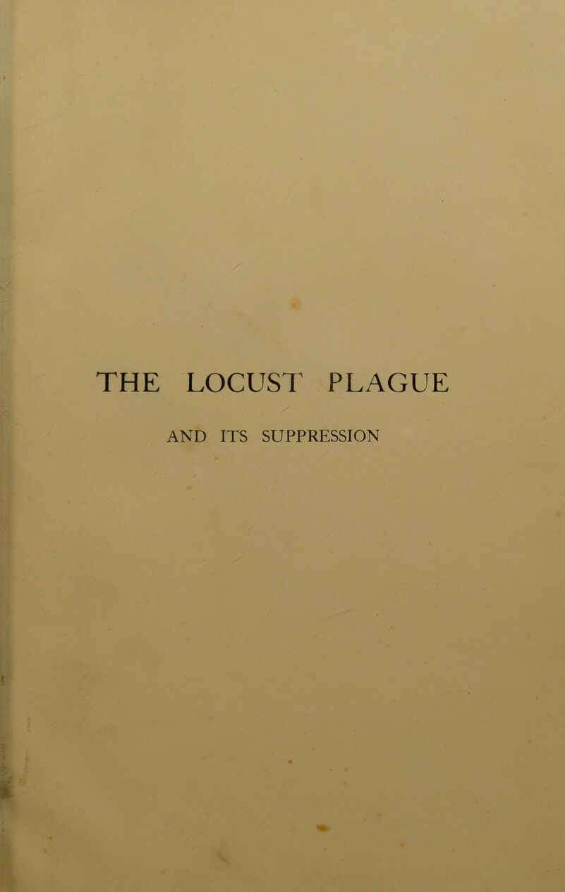 THE LOCUST PLAGUE AND ITS SUPPRESSION