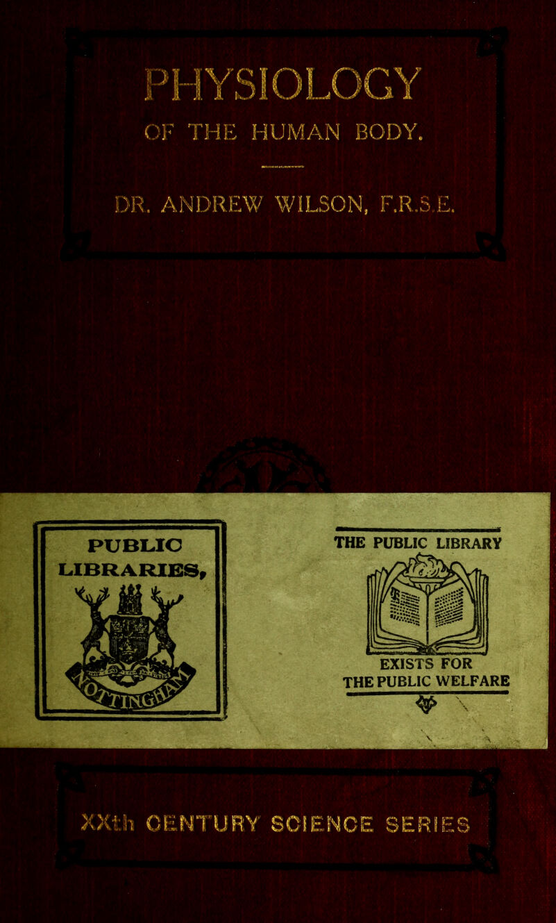 OF THE HUMAN BODY. DR. ANDREW WILSON, F.R.S E. XXth CENTURY SCIENCE SERIES