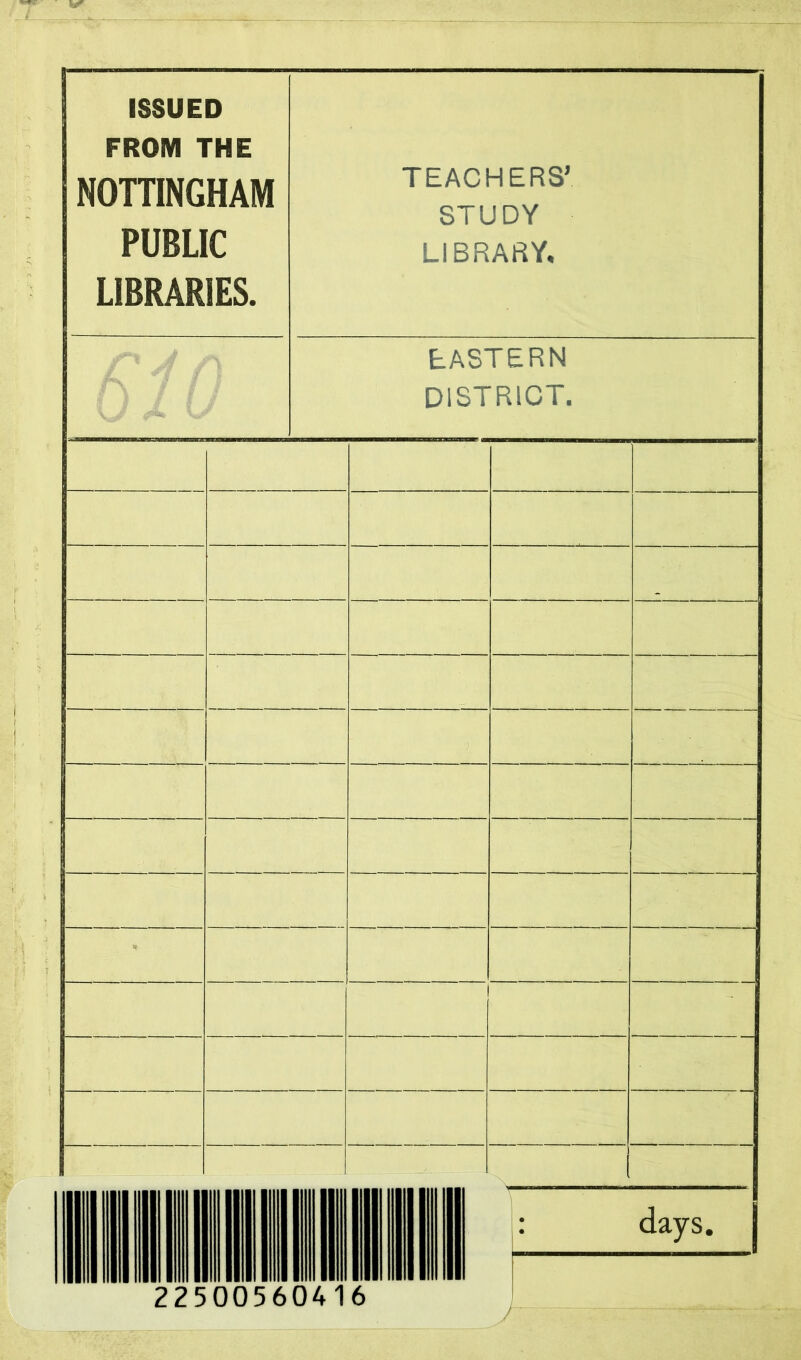 ISSUED FROM THE NOTTINGHAM ^tuc-T' PUBLIC LIBRARY. LIBRARIES. EASTERN DISTRICT.