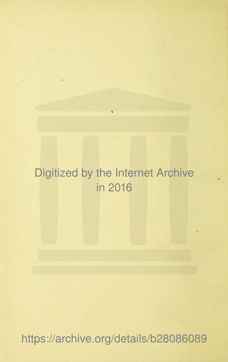 Digitized by the Internet Archive in 2016 * https://archive.org/details/b28086089