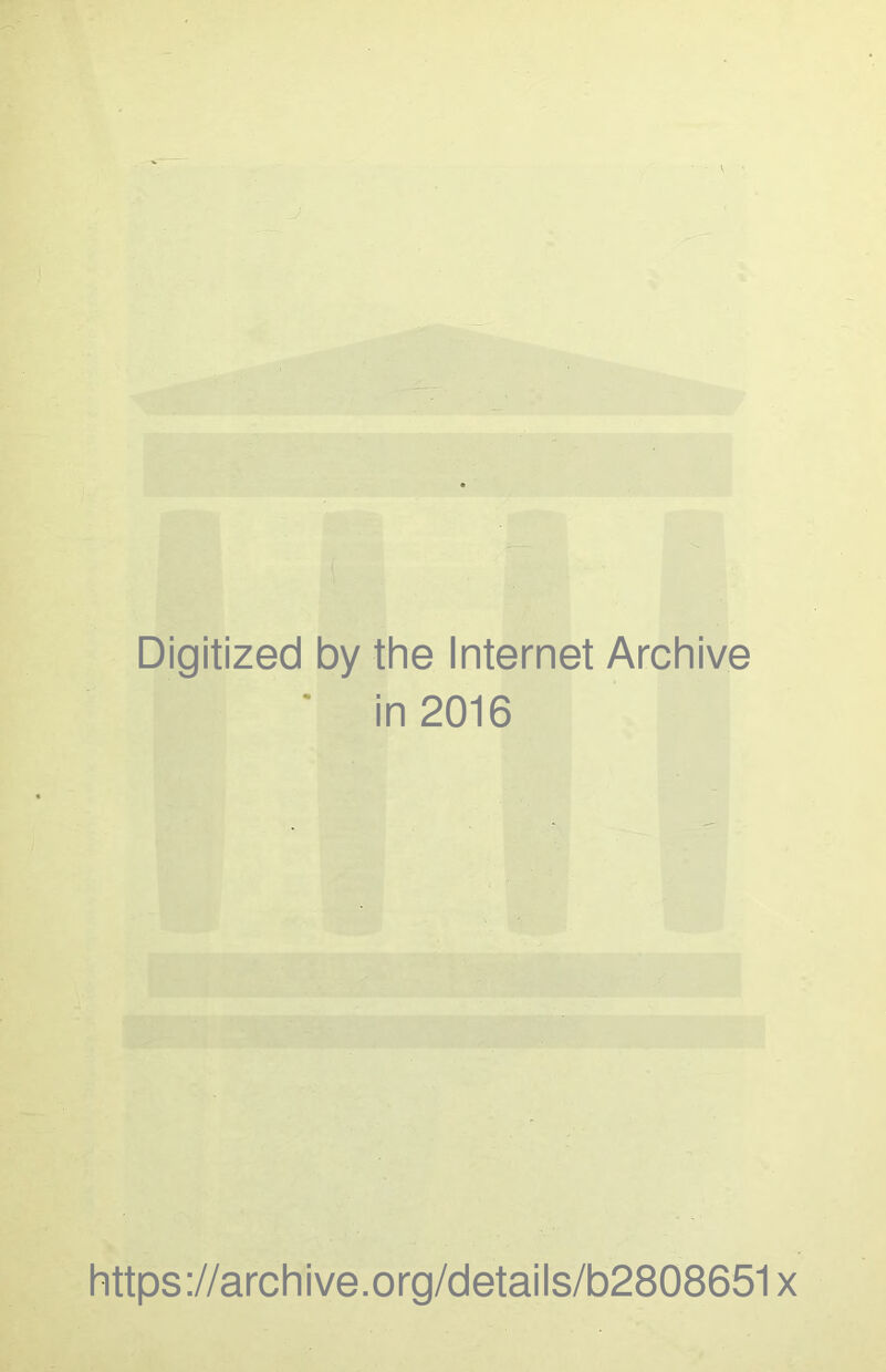 Digitized by the Internet Archive ' in 2016 https://archive.org/details/b2808651x