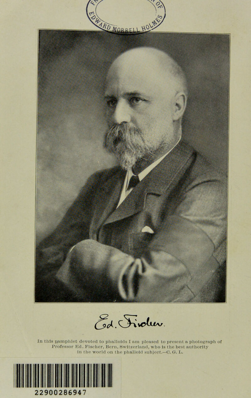 Professor Ed. Fischer, Bern, Switzerland, who is the best authority In the world on the phalloid subject.—0. G. L. 22900286947