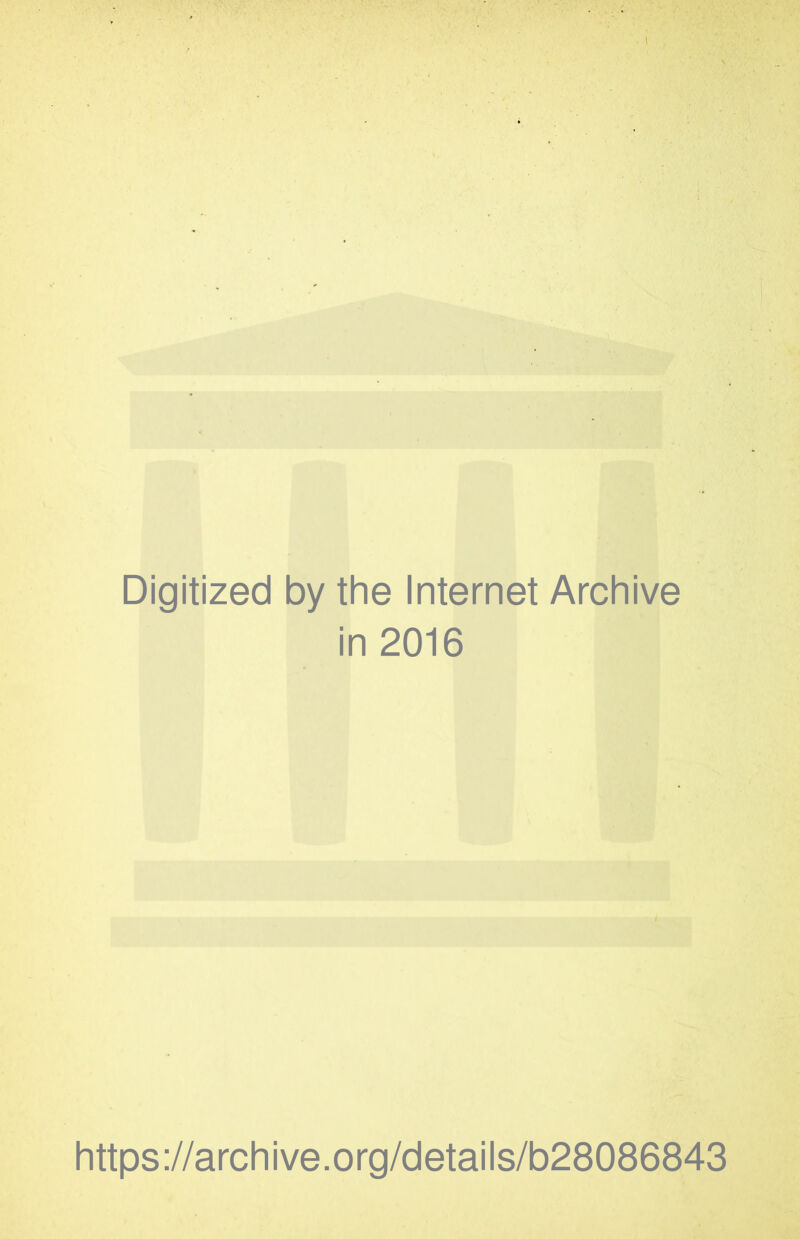 Digitized by the Internet Archive in 2016 https ://arch i ve. o rg/detai Is/b28086843