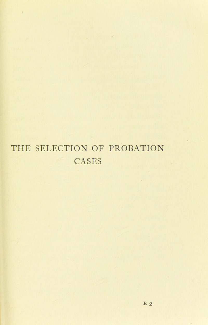 THE SELECTION OF PROBATION CASES