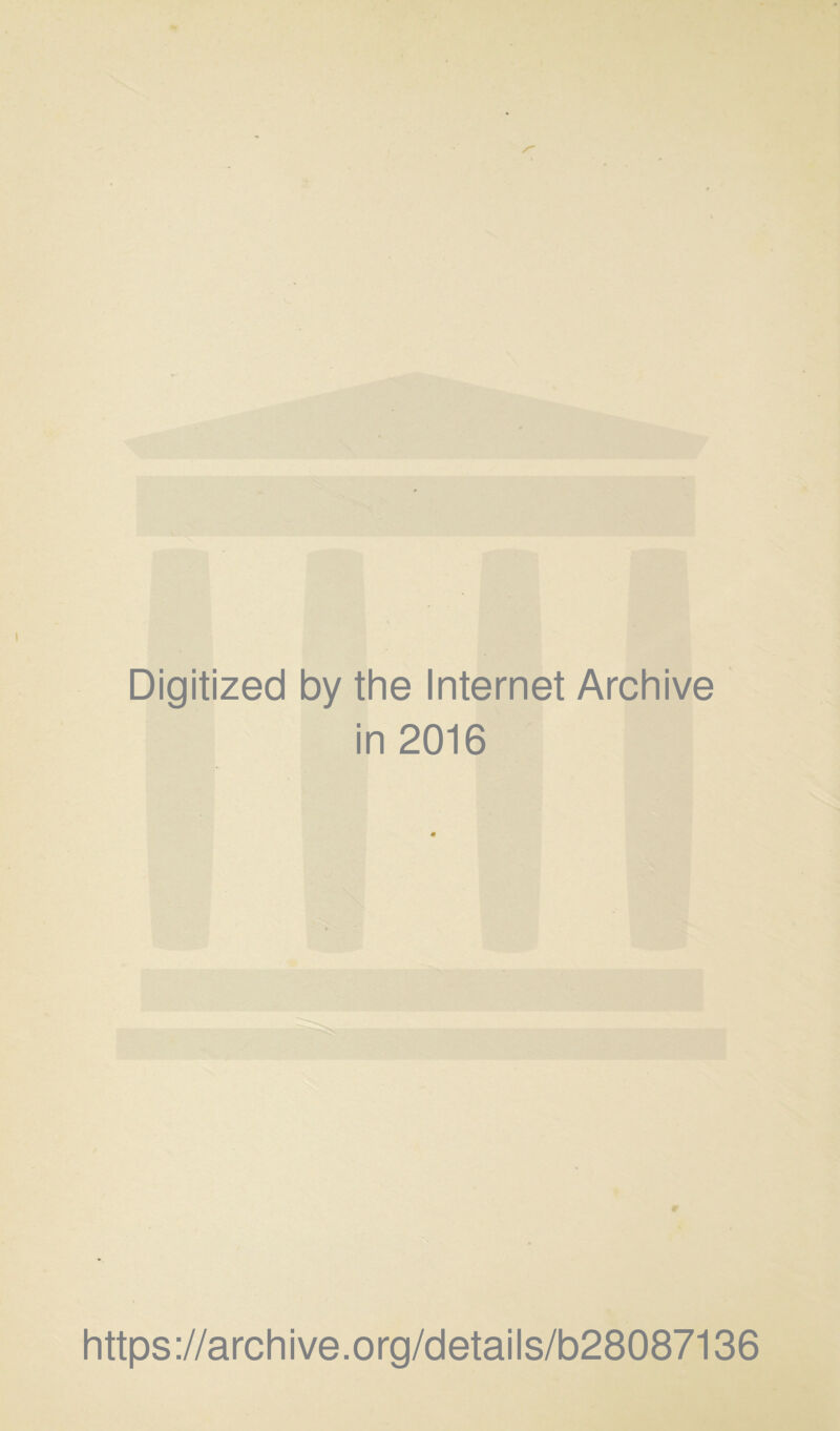 Digitized by the Internet Archive in 2016 https ://arch i ve. o rg/detai I s/b28087136