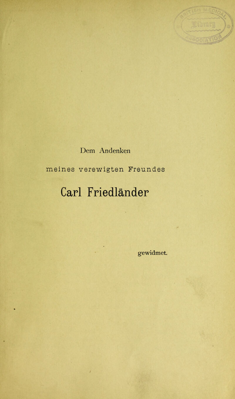 Dem Andenken meines verewigten Freundes Carl Friedländer gewidmet.