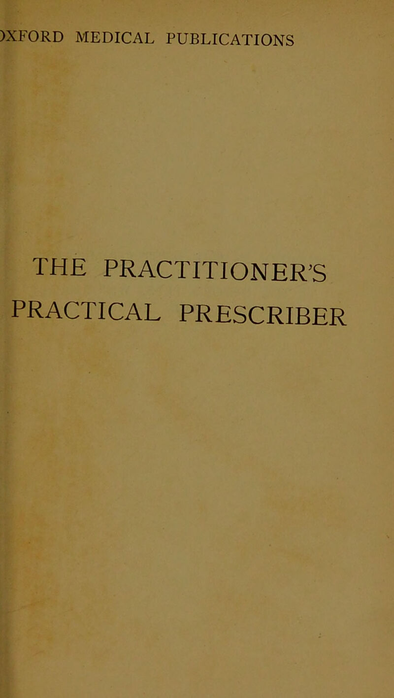 )XFORD MEDICAL PUBLICATIONS THE PRACTITIONER’S PRACTICAL PRESCRIBER