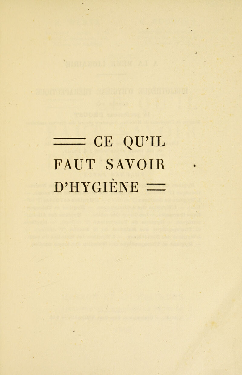 = CE QU’IL FAUT SAVOIR D’HYGIÈNE =