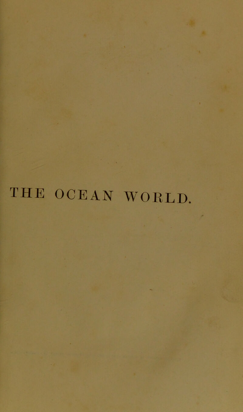 THE OCEAN WORLD.