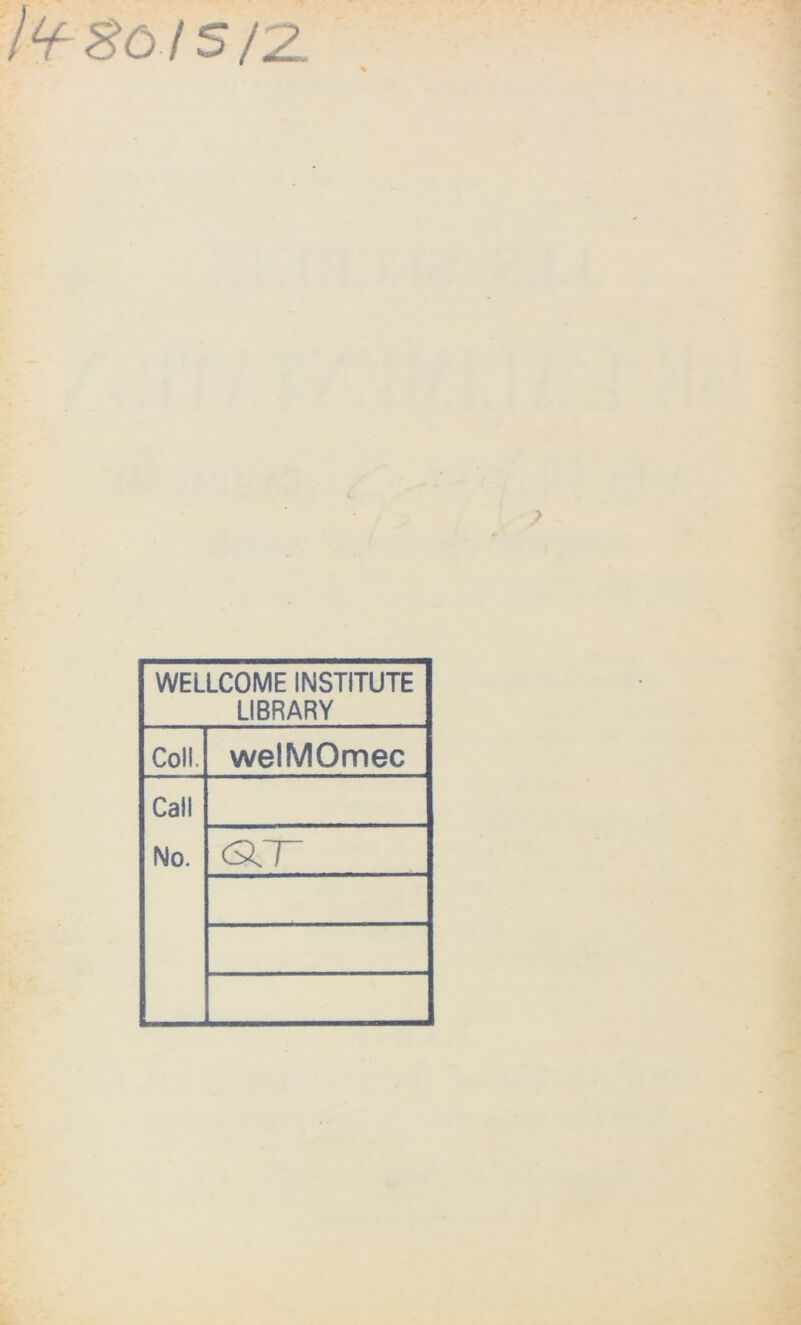 lisais 12. WELLCOME INSTITUTE LIBRARY Coll. welMOmec Call No. <scr
