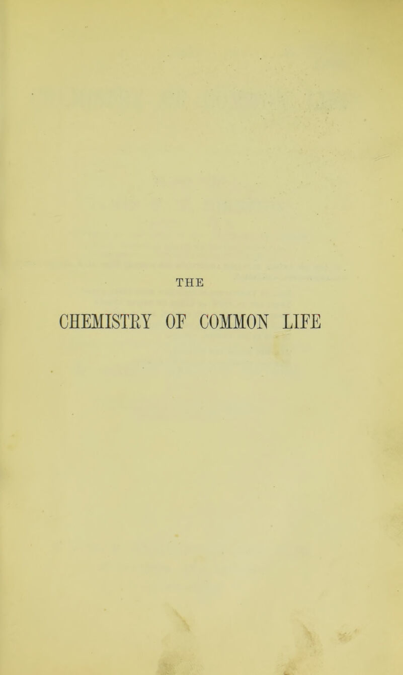 THE CHEMISTEY OF COMMON LIFE