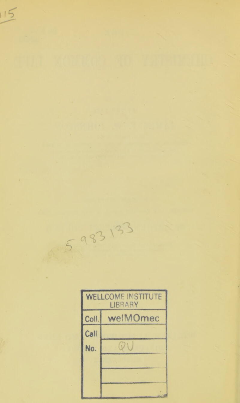 WELLCOME l^'STITUTE LIBRARY Coll. welMOmec Call No. (?v
