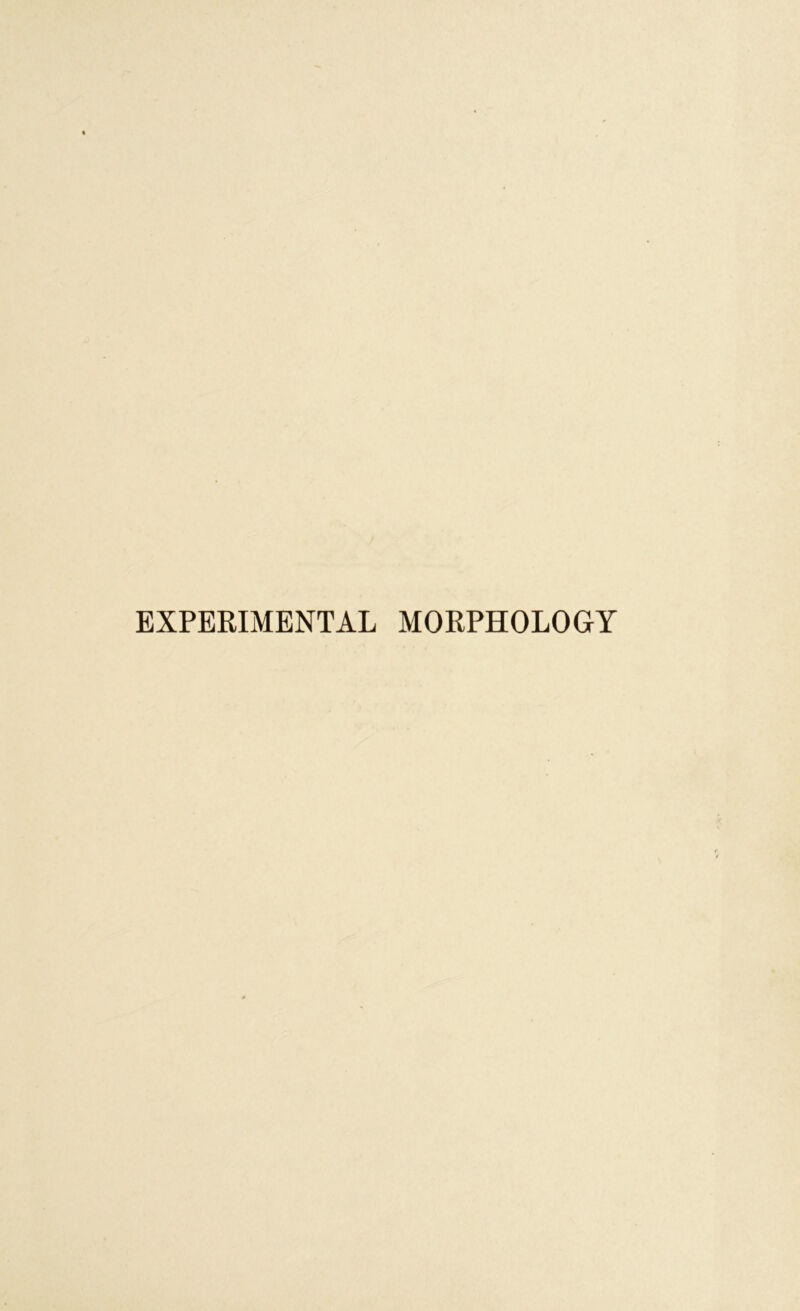 EXPERIMENTAL MORPHOLOGY