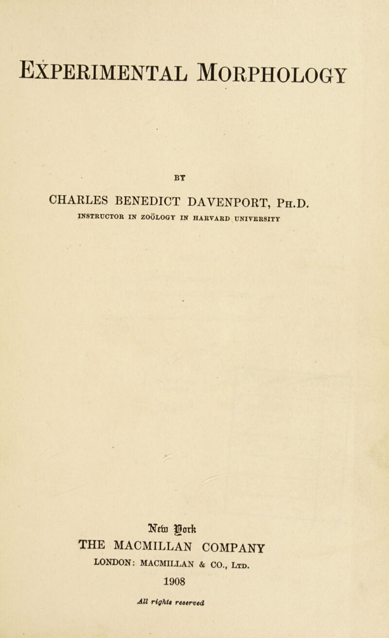 BT CHARLES BENEDICT DAVENPORT, Ph.D. INSTRUCTOR IN ZOOLOGY IN HARVARD UNIVERSITY THE MACMILLAN COMPANY LONDON: MACMILLAN & CO., Ltd. 1908 All rights reserved