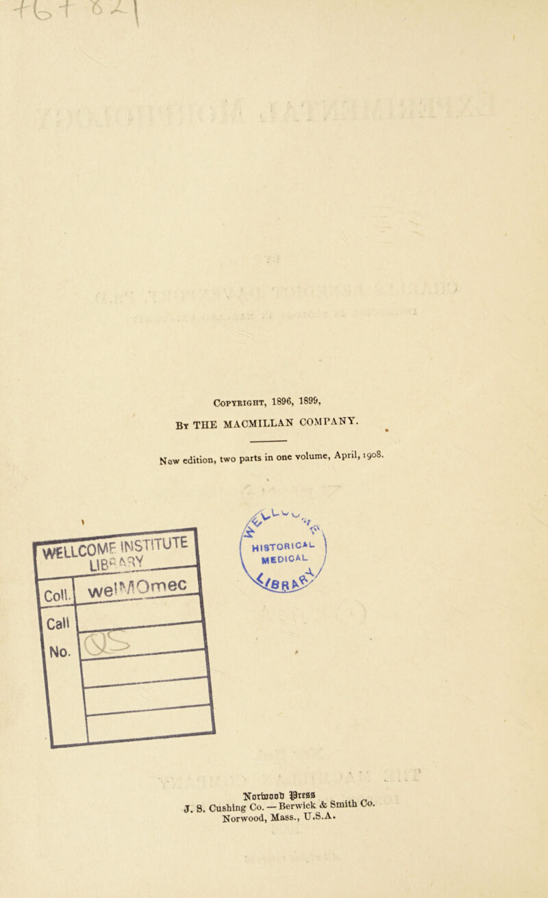 -Hoi i Copyright, 1896, 1899, By THE MACMILLAN COMPANY. New edition, two parts in one volume, April, 1908. NortoootJ iPress J. S. Cushing Co. — Berwick & Smith Co. Norwood, Mass., U.S.A.