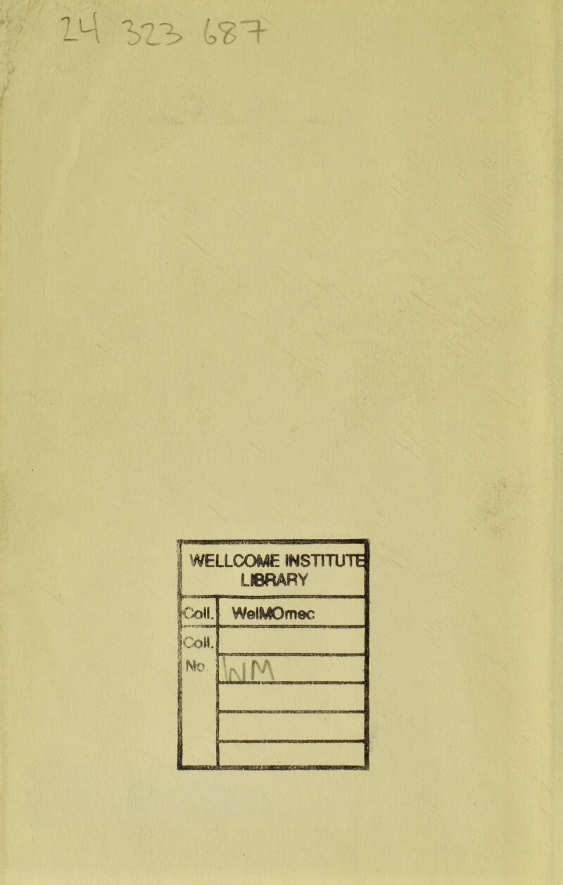 LSI- 1 WELLCOME INSTITUTE | LIBRARY Coll. WelMOmec Coll. Mo r . !