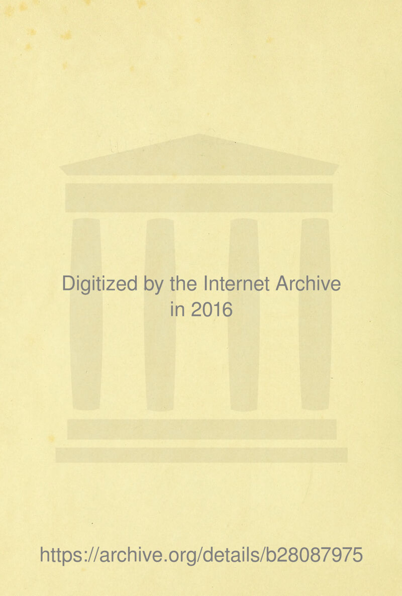 Digitized by the Internet Archive in 2016 https://archive.org/details/b28087975