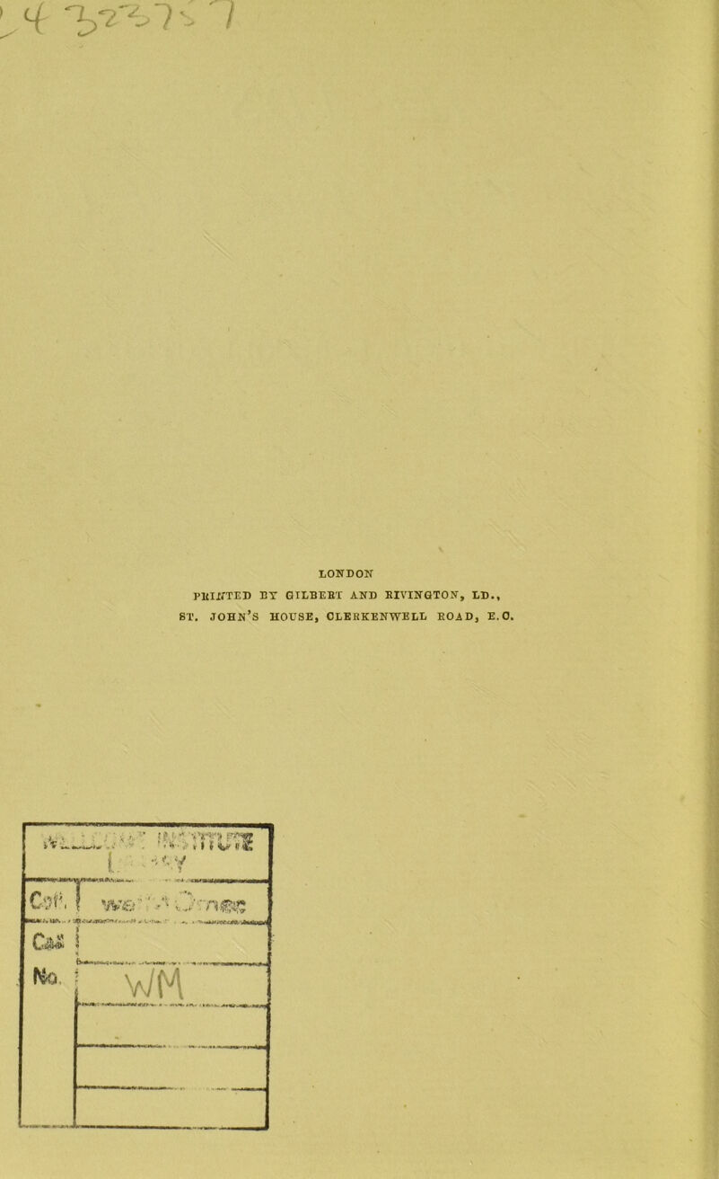 LONDON PEINTED BY GILBERT AND EIVINGTON, LD., ST. John’s house, clerkenwell road, e.o.