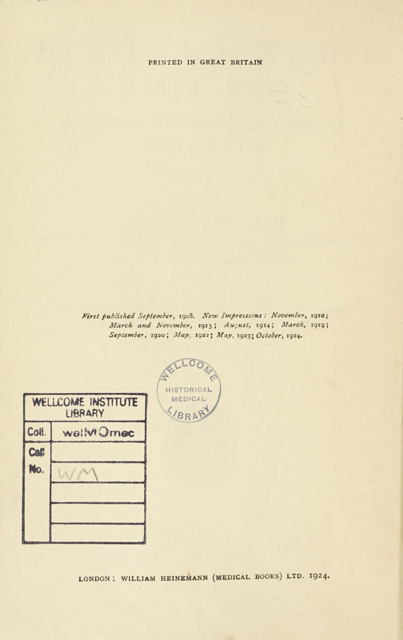 PRINTED IN GREAT BRITAIN First published September, 1908. New Impressions : November, 1910; March and November, 1913; August, 1914; March, 1919; September, 1920; May, 1922; May, 1923; October, 1924. WELLCOME INSTITUTE U6SURY Coll. weiMOmec C@£ No. '\ /&“ A HISTORICAL MEDICAL LONDON I WILLIAM HEINEMANN (MEDICAL BOOKS) LTD. 1924.