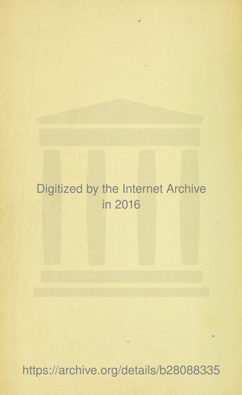 Digitized by the Internet Archive in 2016 https://archive.org/details/b28088335