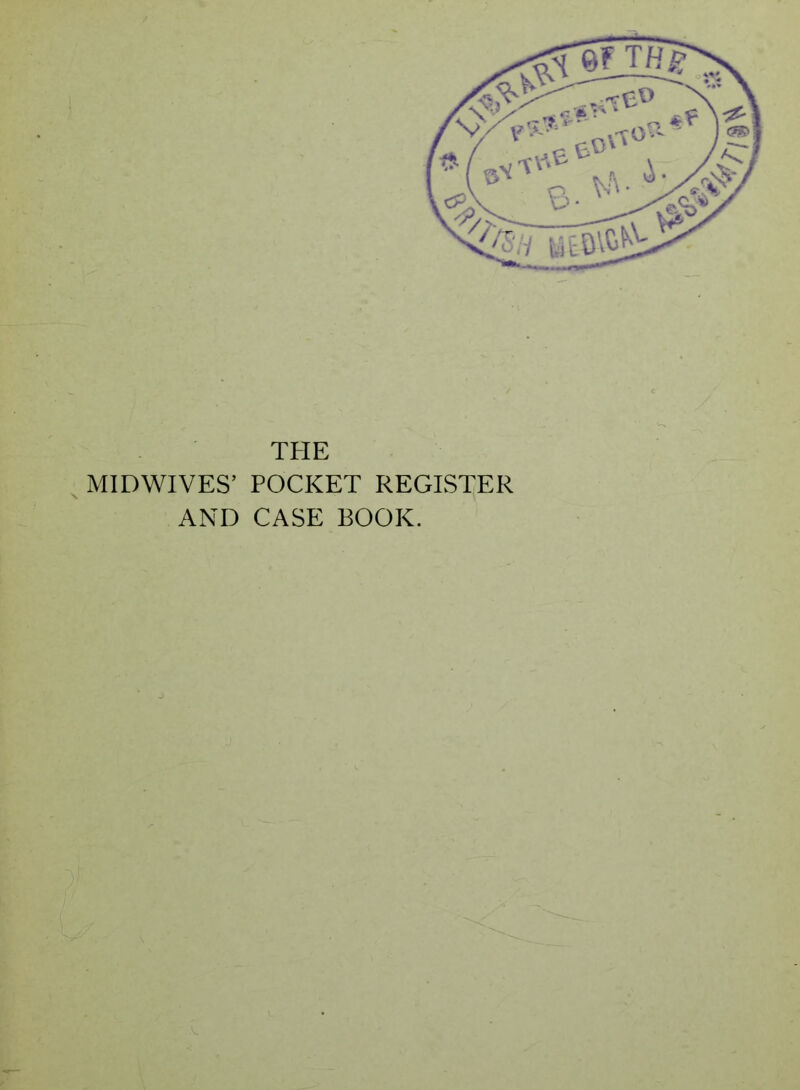 THE MIDWIVES’ POCKET REGISTER AND CASE BOOK.