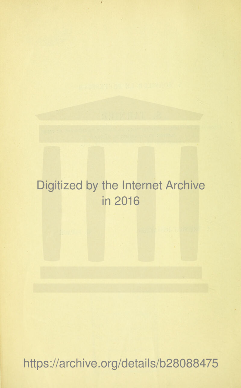 Digitized by the Internet Archive in 2016 https://archive.org/details/b28088475