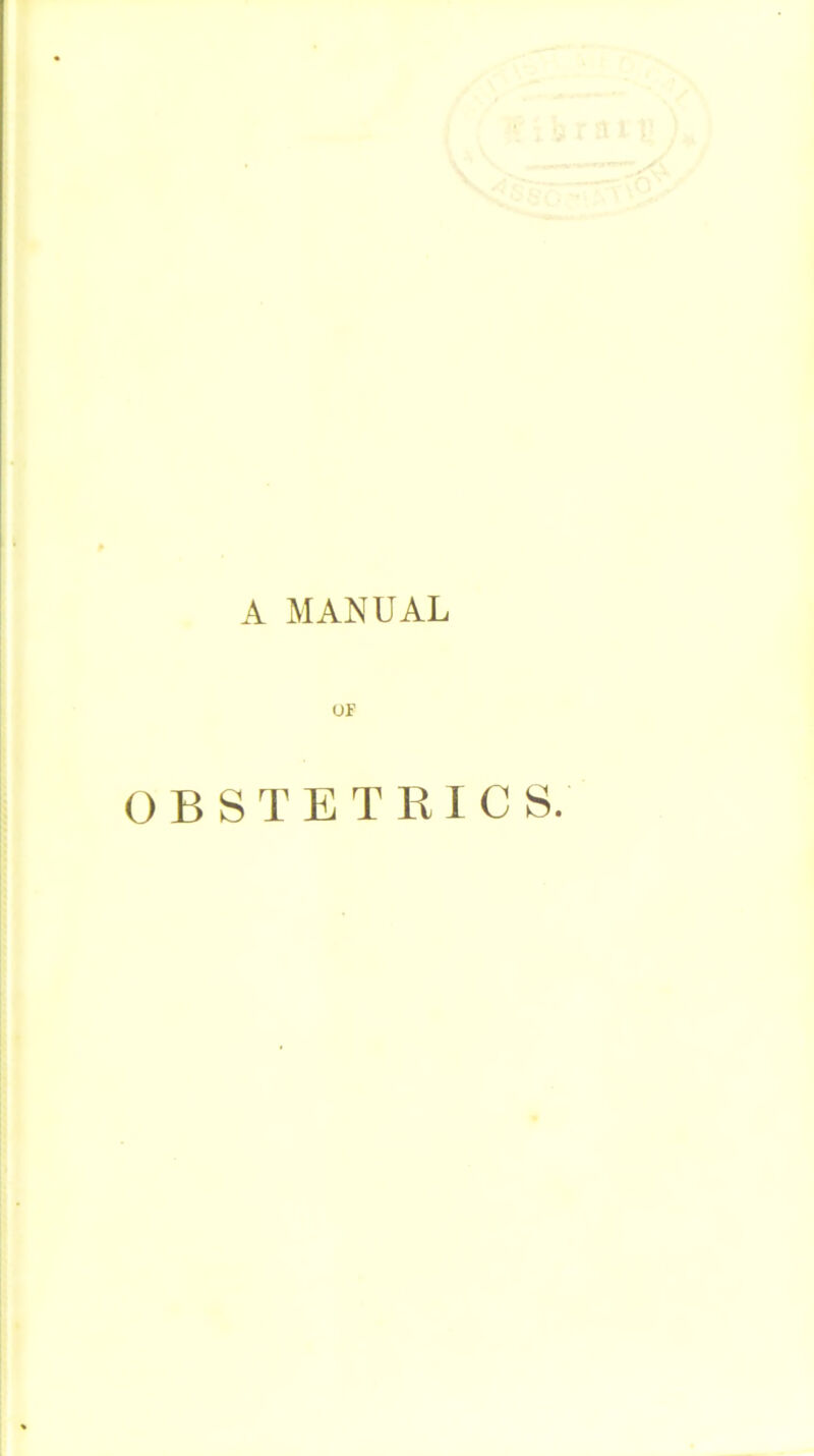 A MANUAL ur OBSTETRICS.